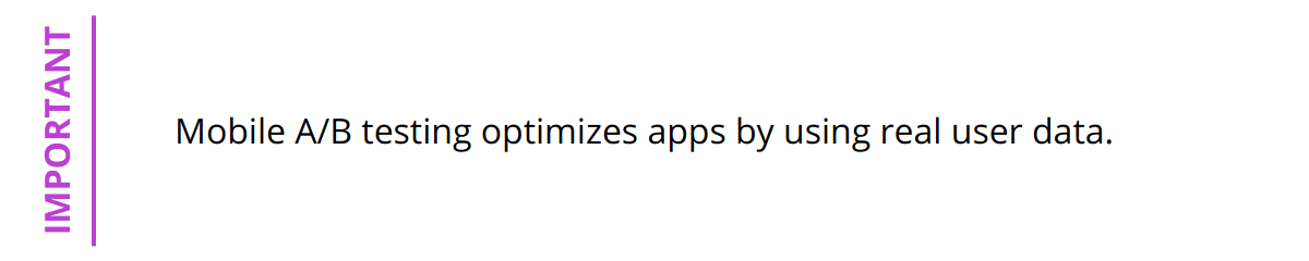 Important - Mobile A/B testing optimizes apps by using real user data.