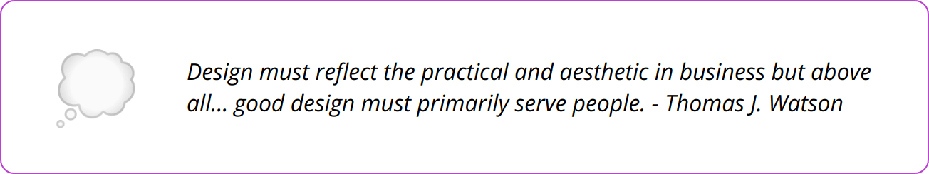 Quote - Design must reflect the practical and aesthetic in business but above all... good design must primarily serve people. - Thomas J. Watson